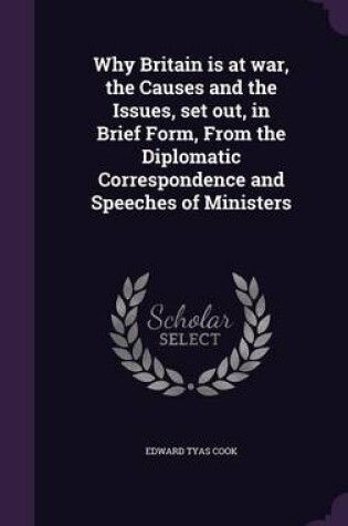 Cover of Why Britain Is at War, the Causes and the Issues, Set Out, in Brief Form, from the Diplomatic Correspondence and Speeches of Ministers