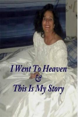 Book cover for I Went to Heaven & This Is My Story