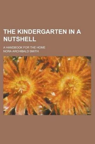 Cover of The Kindergarten in a Nutshell; A Handbook for the Home