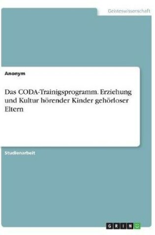 Cover of Das CODA-Trainigsprogramm. Erziehung und Kultur hoerender Kinder gehoerloser Eltern