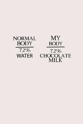 Book cover for Normal Body 72% Water My Body 72% Chocolate Milk