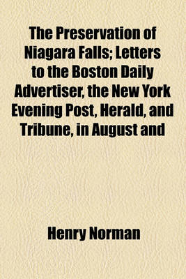 Book cover for The Preservation of Niagara Falls; Letters to the Boston Daily Advertiser, the New York Evening Post, Herald, and Tribune, in August and