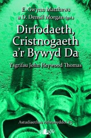 Cover of Astudiaethau Athronyddol: 5. Dirfodaeth, Cristnogaeth a'r Bywyd Da - Ysgrifau John Heywood Thomas