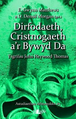 Book cover for Astudiaethau Athronyddol: 5. Dirfodaeth, Cristnogaeth a'r Bywyd Da - Ysgrifau John Heywood Thomas