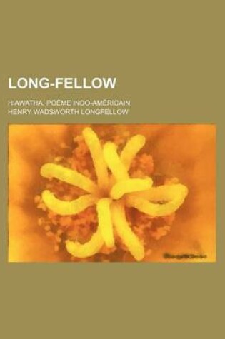 Cover of Long-Fellow; Hiawatha, Poeme Indo-Americain