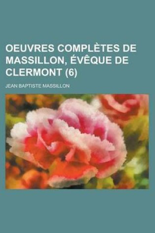 Cover of Oeuvres Completes de Massillon, Eveque de Clermont (6)