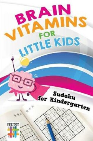 Cover of Brain Vitamins for Little Kids Sudoku for Kindergarten