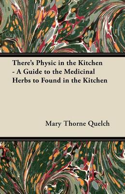 Book cover for There's Physic in the Kitchen - A Guide to the Medicinal Herbs to Found in the Kitchen