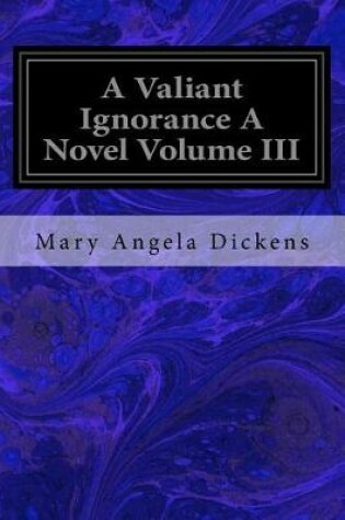 Cover of A Valiant Ignorance a Novel Volume III