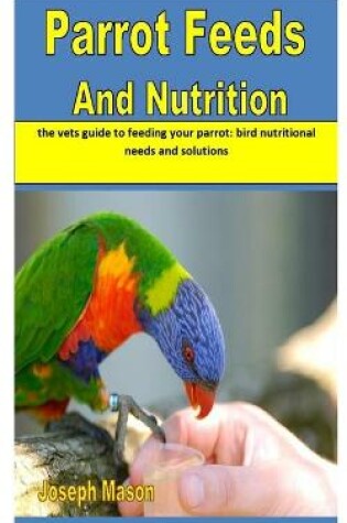 Cover of Parrot Feeds and Nutrition