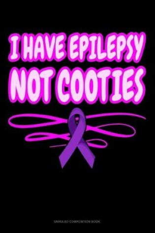 Cover of I Have Epilepsy Not Cooties