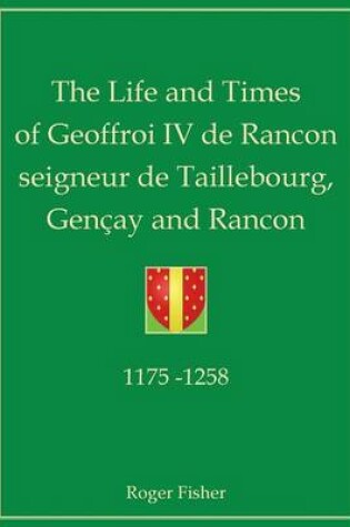 Cover of The Life and Times of Geoffroi IV De Rancon Seigneur De Taillebourg, Gencay and Rancon