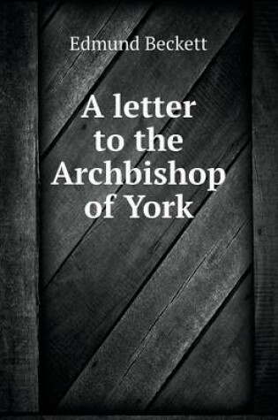 Cover of A letter to the Archbishop of York