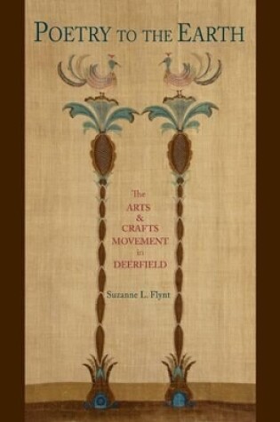 Cover of Poetry to the Earth: The Arts & Crafts Movement in Deerfield