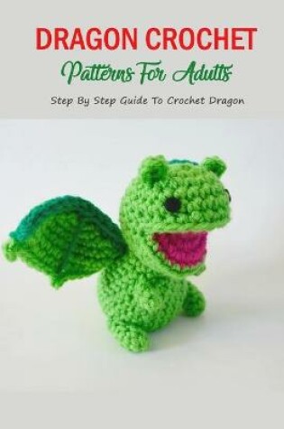 Cover of Dragon Crochet Patterns For Adults