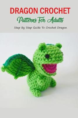 Book cover for Dragon Crochet Patterns For Adults