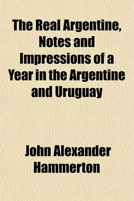 Book cover for The Real Argentine, Notes and Impressions of a Year in the Argentine and Uruguay