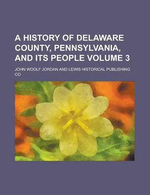 Book cover for A History of Delaware County, Pennsylvania, and Its People Volume 3