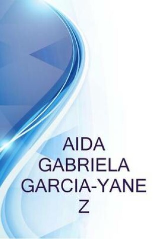 Cover of Aida Gabriela Garcia-Yanez, Professional Counselor Cand- Gestalt, Se and Shiatsu Therapist