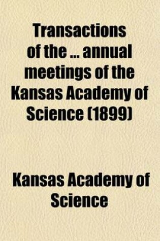 Cover of Transactions of the ... Annual Meetings of the Kansas Academy of Science (1899)