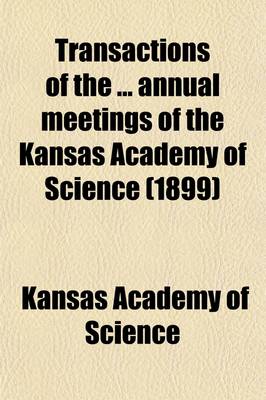 Book cover for Transactions of the ... Annual Meetings of the Kansas Academy of Science (1899)