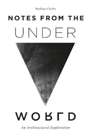 Cover of Notes from the Underworld: An Architectural Exploration