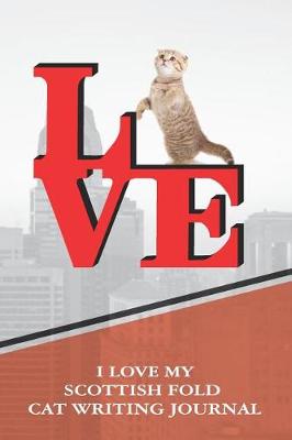 Book cover for I Love My Scottish Fold Cat Writing Journal