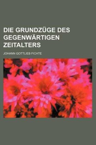 Cover of Die Grundzuge Des Gegenwartigen Zeitalters