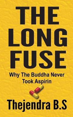Book cover for The Long Fuse - Why The Buddha Never Took Aspirin