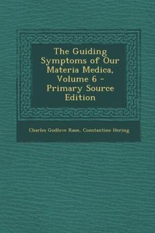 Cover of The Guiding Symptoms of Our Materia Medica, Volume 6 - Primary Source Edition