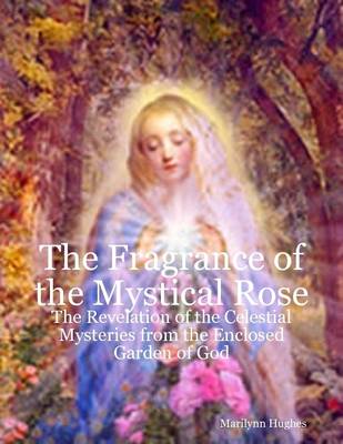 Book cover for The Fragrance of the Mystical Rose: The Revelation of the Celestial Mysteries from the Enclosed Garden of God