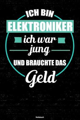 Book cover for Ich bin Elektroniker ich war jung und brauchte das Geld Notizbuch