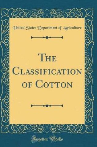 Cover of The Classification of Cotton (Classic Reprint)