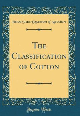 Book cover for The Classification of Cotton (Classic Reprint)