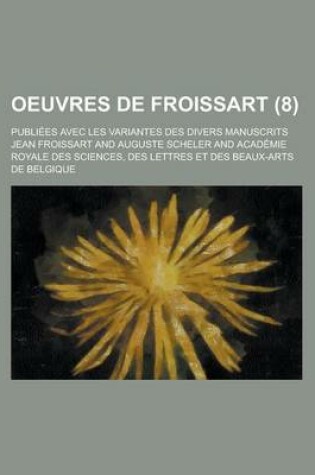 Cover of Oeuvres de Froissart; Publiees Avec Les Variantes Des Divers Manuscrits (8)