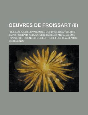 Book cover for Oeuvres de Froissart; Publiees Avec Les Variantes Des Divers Manuscrits (8)
