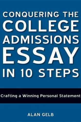 Cover of Conquering the College Admissions Essay in 10 Steps