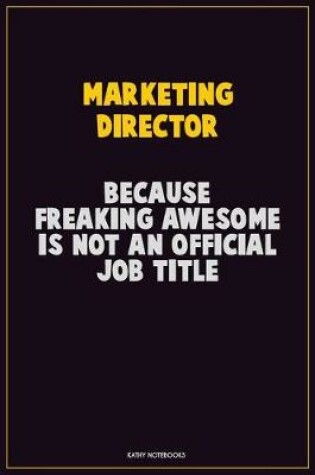 Cover of Marketing Director, Because Freaking Awesome Is Not An Official Job Title