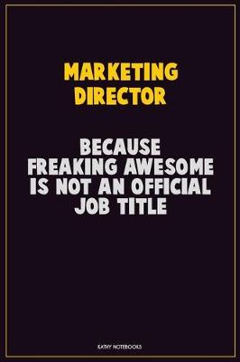 Book cover for Marketing Director, Because Freaking Awesome Is Not An Official Job Title