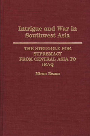 Cover of Intrigue and War in Southwest Asia