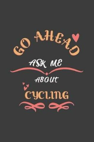 Cover of Go Ahead Ask Me About Cycling