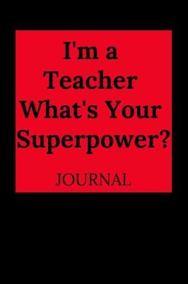 Book cover for I'm a Teacher, What's Your Superpower? Journal