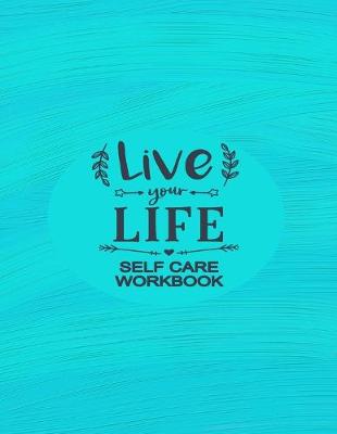 Book cover for Live Your Life - Self Care Workbook