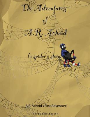 Cover of The Adventures of A.R. Achnid (a spider's story)