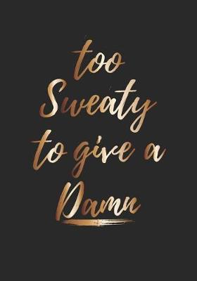 Book cover for Too Sweaty To Give A Damn