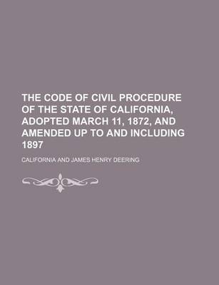 Book cover for The Code of Civil Procedure of the State of California, Adopted March 11, 1872, and Amended Up to and Including 1897