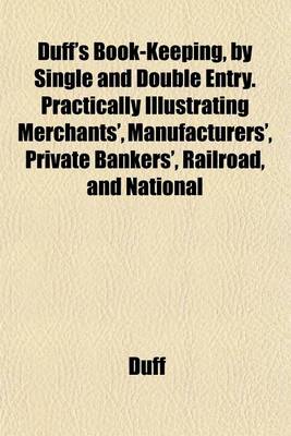 Book cover for Duff's Book-Keeping, by Single and Double Entry. Practically Illustrating Merchants', Manufacturers', Private Bankers', Railroad, and National