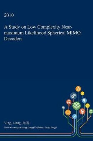 Cover of A Study on Low Complexity Near-Maximum Likelihood Spherical Mimo Decoders