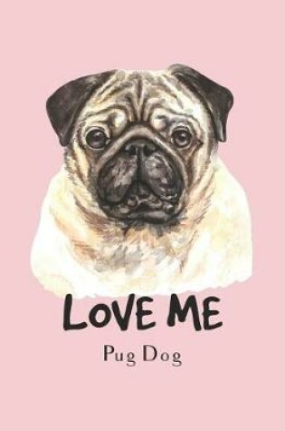 Cover of Love me Pug dog