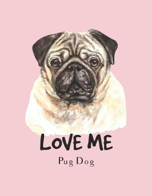 Cover of Love me Pug dog